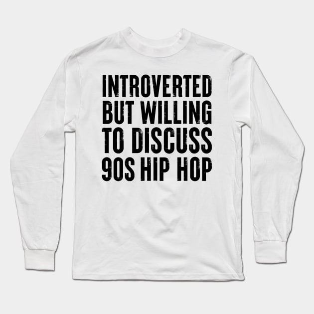 introverted but willing to discuss 90s Hip Hop Introvert Long Sleeve T-Shirt by qwertydesigns